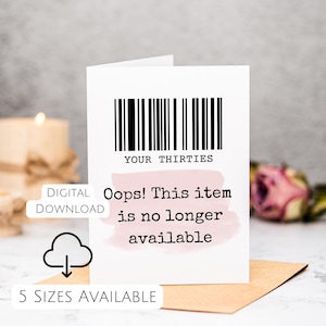 May include: A white greeting card with a barcode design and the text "YOUR THIRTIES." Below, a pink watercolor-style shape contains the words "Oops! This item is no longer available." The card also says "DIGITAL DOWNLOAD" and "5 SIZES AVAILABLE."