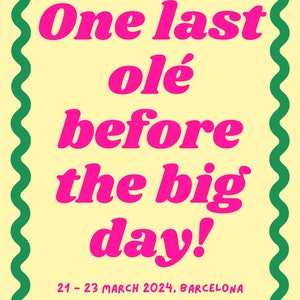 K&ouml;nnte beinhalten: Ein gr&uuml;ner, wellenf&ouml;rmiger Rahmen umgibt einen gelben Hintergrund mit rosa Text, der "One last ole before the big day!" und "21 - 23 M&Auml;RZ 2024, BARCELONA" lautet.