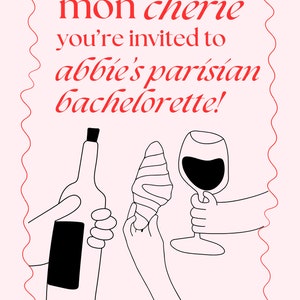 May include: A pink invitation card with a red border and text that says "mon ch&eacute;rie you're invited to abbie's parisian bachelorette!" and "8 - 10 March, 2025". The card features a black and white illustration of a wine bottle, a croissant, and a glass of wine.