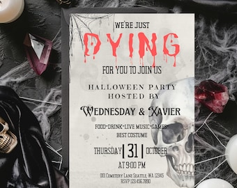 May include: Halloween party invitation with a skull graphic and the text "We're Just Dying For You To Join Us." The invitation is hosted by Wednesday & Xavier and includes the date, time, and location.
