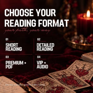 May include: A graphic display titled CHOOSE YOUR READING FORMAT, your path, your way. Options include 01 SHORT READING, 02 DETAILED READING, 03 PREMIUM + PDF, and 04 VIP + AUDIO. The background features tarot cards and a lit candle.