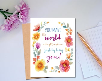 You Make the World a Brighter Place Card – Encouragement Greeting Card – Inspirational Typography with Flowers