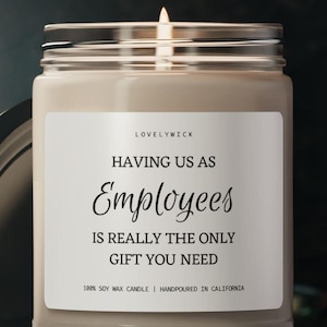 Funny Boss Candle - Having us as employees is really the only gift you need, Boss Gift from Employee, Gift for Boss, Gift for Boss Day, Xmas