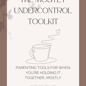 May include: A digital product cover with the title "THE MOSTLY UNDERCONTROL TOOLKIT" in black text. The image features a line drawing of a coffee cup with steam forming a heart shape. The text below reads "PARENTING TOOLS FOR WHEN YOU'RE HOLDING IT TOGETHER...MOSTLY."