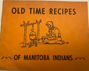 RARE Old Time Recipes of Manitoba Indians Indian Ladies' Club of the Indian and Metis Friendship Centre 1962  Booklet