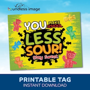 May include: A printable tag with a yellow and green background featuring the text "YOU MAKE SCHOOL LESS SOUR! Stay Sweet." Colorful gummy candies and black accents surround the text. The bottom of the tag reads "PRINTABLE TAG INSTANT DOWNLOAD."