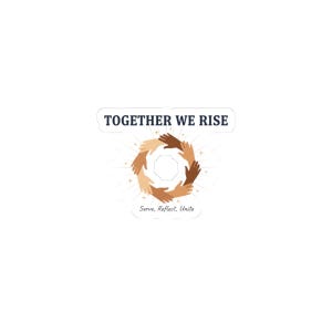 May include: A white sticker with the text "TOGETHER WE RISE" in a dark blue font. The sticker features a circular design of hands in various skin tones, with the words "Serve, Reflect, Unite" below the hands.