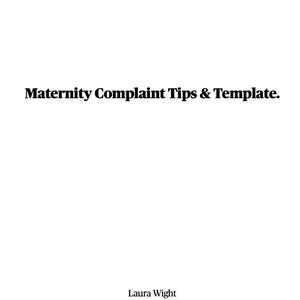 May include: Text graphic with the words "Maternity Complaint Tips & Template." Below the text is the name "Laura Wight" and the social media handle "@theteessidedoula".