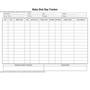 May include: A white "Baby Sick Day Tracker" form with sections for tracking a baby's fever, medicine, feeding, diapers, symptoms, and notes. Includes fields for child's name, date, allergies, and weight. Also has sections for questions and important notes.