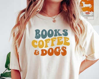 Comfort Colors® Books Coffee Dogs Shirt, Coffee Lover Gift, Dog Lover Gift, Book Lover Shirt, In My Bookish Era, Dog Mom Shirt, Book Lover