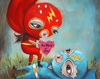 Luchador and Luchador, Mexican Wrestlers, Be Mine or Else Valentine's Day, Big Eyes, Pop Surrealism Print - by Heather Renaux