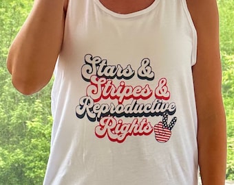 4th of July Tank Top; Stars and Stripes and Reproductive Rights Tank Top; Pro Choice Fourth of July Tank