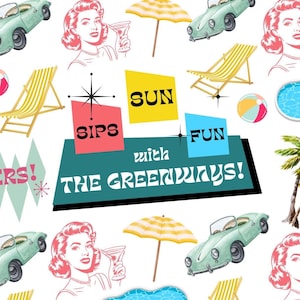 May include: A retro pattern with illustrations of a vintage car, a woman with pink hair, a cocktail, a beach umbrella, a beach chair, a beach ball, and a swimming pool. Text reads "SIPS SUN FUN with THE GREENWAYS!"