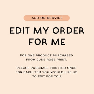 May include: A peach-colored graphic with the text "ADD ON SERVICE" at the top. Below, large black text reads "EDIT MY ORDER FOR ME." Smaller text explains the service for products from June Rose Print.