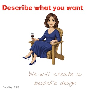 May include: A digital illustration of a person with brown hair wearing a blue dress, sitting in a wooden chair while holding a glass of red wine. The text reads: Describe what you want, We will create a bespoke design, and YourWay3D.UK.