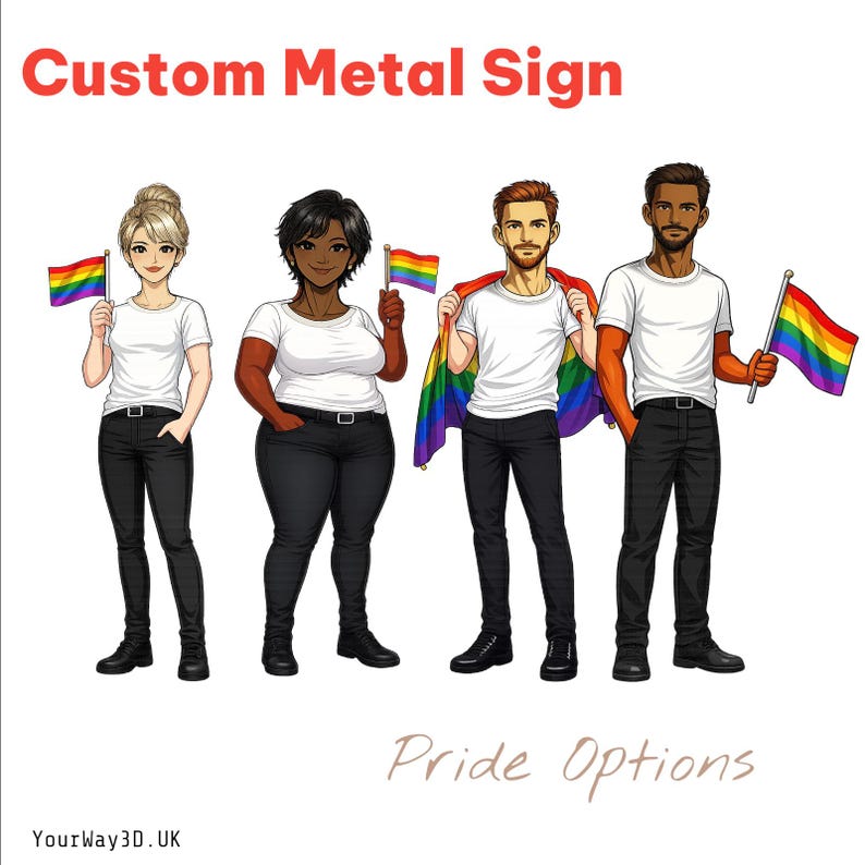 May include: A custom metal sign featuring four illustrated figures in white t-shirts and black pants. Two figures hold small rainbow flags, one has a rainbow flag draped over their shoulders, and one holds a larger rainbow flag. Text reads Custom Metal Sign, Pride Options, and YourWay3D.UK.