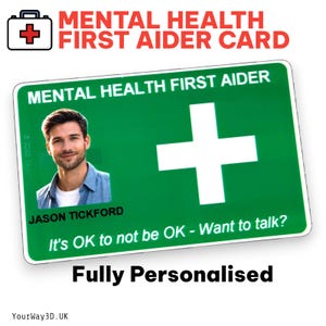 May include: A green Mental Health First Aider card featuring a white cross and a photo of Jason Tickford. The card includes the text "It's OK to not be OK - Want to talk?" and "Fully Personalised".