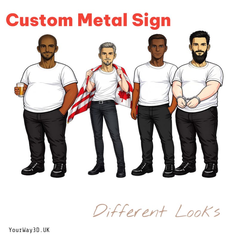 May include: A custom metal sign graphic featuring four illustrated figures in white t-shirts and black pants. One figure holds a glass, one wears a Canadian flag, and one has handcuffs. The text reads Custom Metal Sign, Different Looks, YourWay3D.UK.
