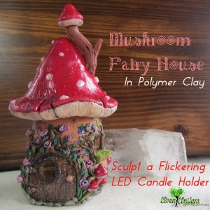 Mushroom Fairy House Polymer Clay Candle LED Candle Holder PDF Tutorial Elven Elysium