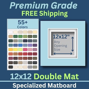 May include: A 12x12 inch double mat board with a choice of 55+ colors. The mat board is made in the USA and offers free shipping. The mat board can be customized with any opening size.