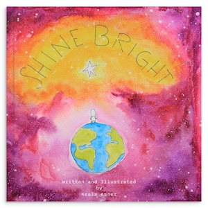 May include: A children's book cover with a watercolor illustration. The title "SHINE BRIGHT" arches across a yellow and orange sky. Below, a blue and green Earth has a small figure on top. The background is a galaxy of pinks and purples.