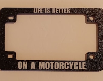 Motorcycle License Plate Frame.  &quot;Life Is Better On A Motorcycle&quot;  Plastic.