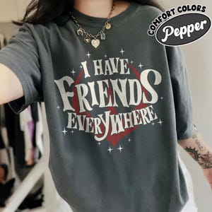 I Have Friends Everywhere Shirt Comfort Colors, Andor Film Inspired Shirt, Rebel Shirt, Have Friends Everywhere T-Shirt