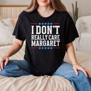 I Don't Really Care Margaret Funny Sarcastic Quote T-Shirt, Retro Vintage Humor Tee for Men and Women