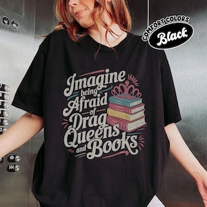 Imaginez avoir peur des drag queens et des livres, t-shirt LGBT Pride, t-shirt drôle pour les droits des homosexuels, cadeau contre les interdictions de livres, haut du mois de la fierté