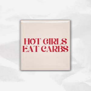 Hot Girls Eat Carbs Magnet | 2x2&quot; Square Fridge Magnets| Funny Baking Quotes