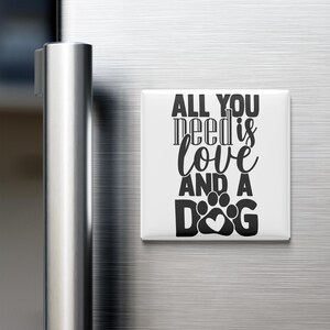 Dog Mom Fridge Magnet – All You Need Is Love And A Dog, Funny Pet Gift