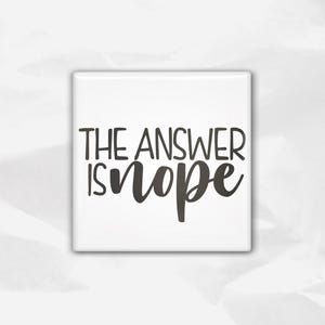 The Answer is Nope Magnet | 2x2&quot; Square Fridge Magnets | Funny Introvert Quote Magnets | Cubicle Decor