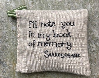 I'll note you in my book of memory - Shakespeare Quote - Lavender sachet in linen with hand embroidered text