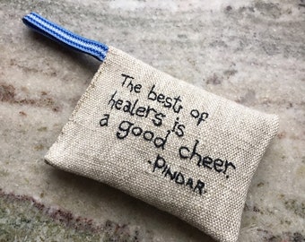 The best of healers is a good cheer - Pindar - Quote - Lavender sachet in linen with hand embroidered text