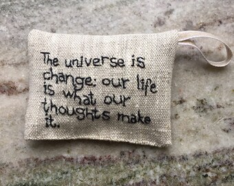 The universe is change: our lives is what our thoughts ... - Marcus Aurelius - Quote - Lavender sachet in linen with hand embroidered text