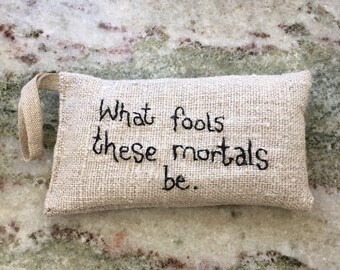 What fools these mortals be - Seneca - Quote - Lavender sachet in linen with hand embroidered text