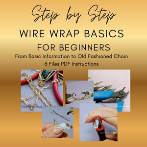 May include: A gold-toned image with text that reads "Step by Step WIRE WRAP BASICS FOR BEGINNERS." The image includes several smaller photos showing jewelry-making tools and techniques, including pliers, wire, and chain. The text also mentions "6 Files PDF Instructions."