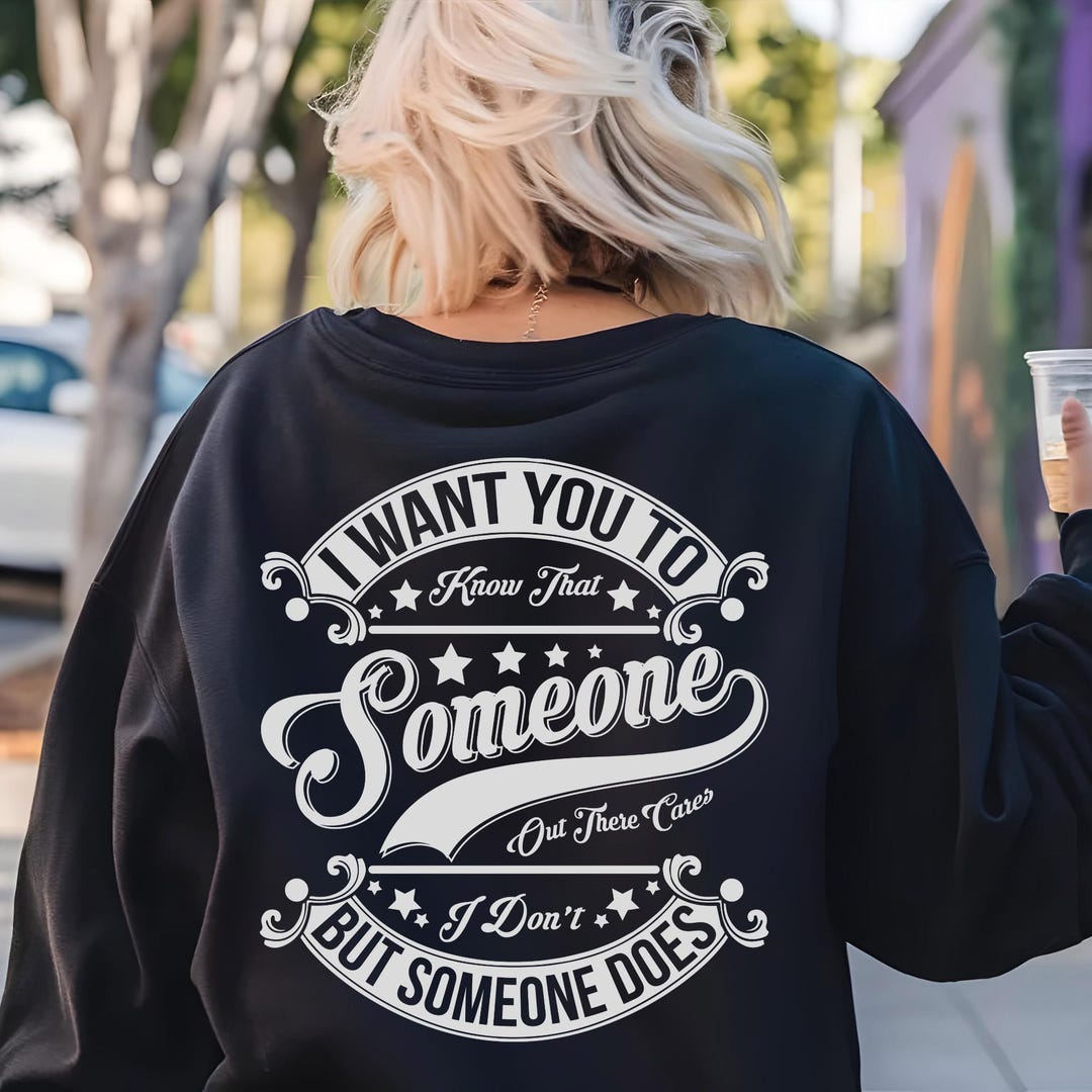 I Want You to Know That Someone Cares Not Me but Someone Shirt Svg ...