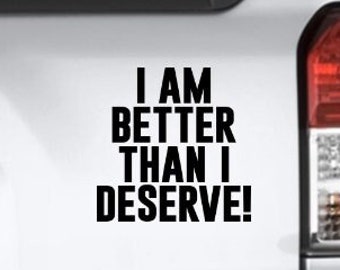 I Am Better Than I Deserve Vinyl Decal Bumper Sticker, Dave Ramsey, Debt Is Dumb, Gazelle Intense, Debt Free Dave Car, Hooptie Sticker