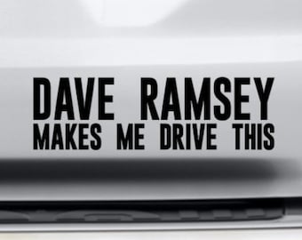 Dave Ramsey Makes Me Drive This | Vinyl Decal Bumper Sticker | Debt Is Dumb | Dave Car | Debt Is Dumb | Gazelle Intense | Gazelle Intensity