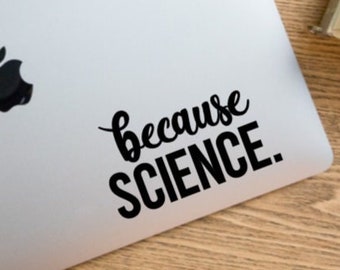 Because Science | Vinyl Decal Bumper Sticker, Science Gift, Scientist, Because Physics, In Science We Trust, Scientist Gift, Teacher Gift