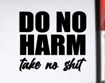 Do No Harm Take No Shit vinyl decal bumper sticker, Moira Fowley Doyel quote, Literary quote, Bookish, Ahimsa Lifestyle, Karma Lifestyle
