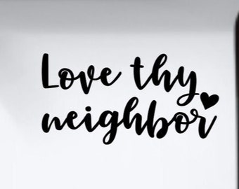 Love Thy Neighbor vinyl decal bumper sticker, Bible Verse Quote, Gospel of Matthew, Leviticus 19:18, Positive Quote, Gifts for Christians