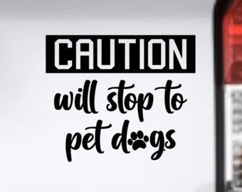 Caution Will Stop to Pet Dogs vinyl decal bumper sticker, Dog Mom, Laptop Tumbler Sticker, Dog Lover Gift, Dog Mom, Paw Print, Rescue Dog