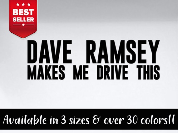 Dave Ramsey Makes Me Drive This Vinyl Decal Bumper Sticker Etsy