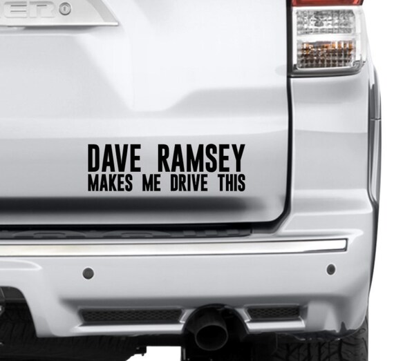 Dave Ramsey Makes Me Drive This Vinyl Decal Bumper Sticker Etsy