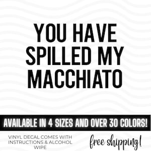 Talladega Nights You Have Spilled My Macchiato vinyl decal sticker, Talladega Nights, Ricky Bobby Funny Movie Quotes Bumper Sticker