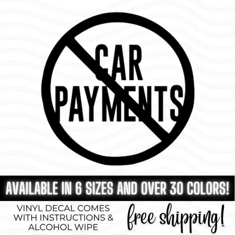 Op de afbeelding: Een zwart-witte vinyl sticker met de woorden "CAR PAYMENTS" in een cirkel met een diagonale lijn erdoor. De tekst "AVAILABLE IN 6 SIZES AND OVER 30 COLORS!" staat eronder. De sticker wordt geleverd met instructies en een alcoholdoekje.