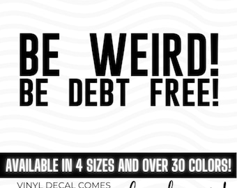 DAVE RAMSEY Be Weird! Be Debt Free! vinyl decal bumper sticker, Debt is dumb cash is king, Live Like No One