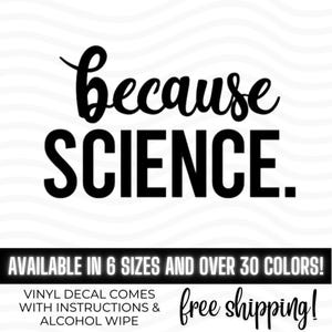 Because Science Vinyl Decal Bumper Sticker, Scientist Gift, Because Physics, In Science We Trust,  Physics Meme, Funny Quote
